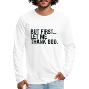 But First Let Me Thank God Men's Premium Long Sleeve T-Shirt