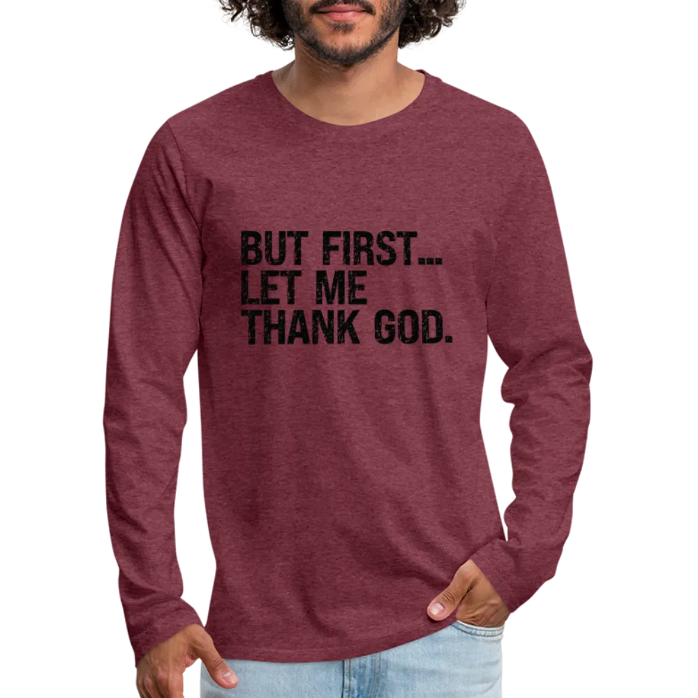 But First Let Me Thank God Men's Premium Long Sleeve T-Shirt