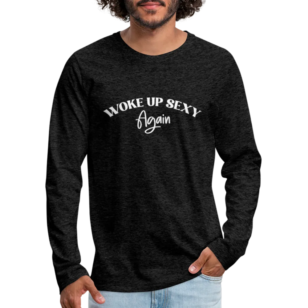 Woke Up Sexy Again Men's Premium Long Sleeve T-Shirt