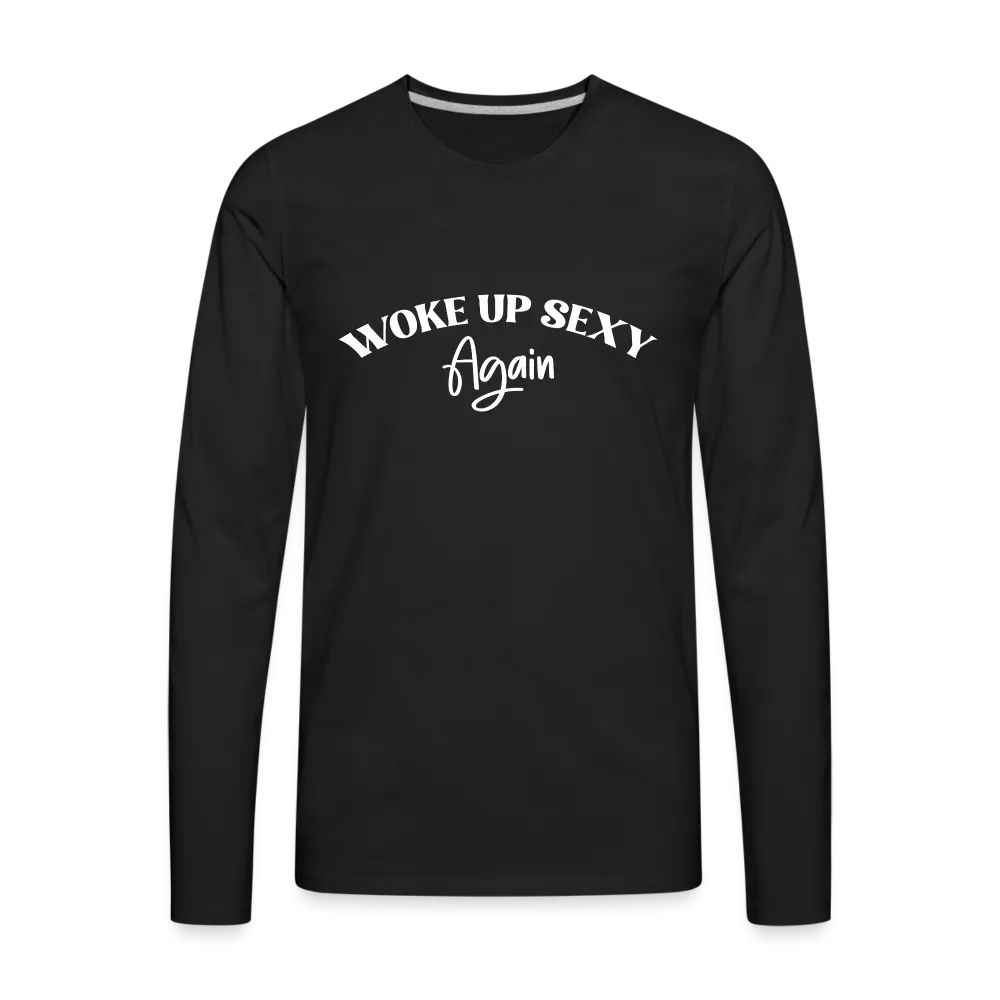 Woke Up Sexy Again Men's Premium Long Sleeve T-Shirt